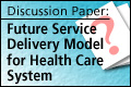 Discussion Paper on the Future Service Delivery Model for Health Care System